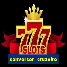 conversor cruzeiro para real